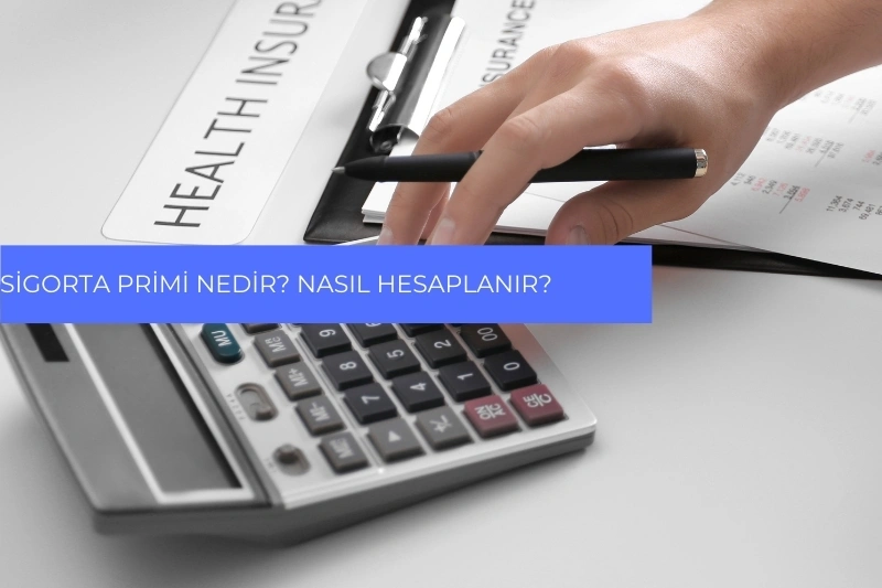 Sigorta Primi Nedir? Nasıl Hesaplanır?